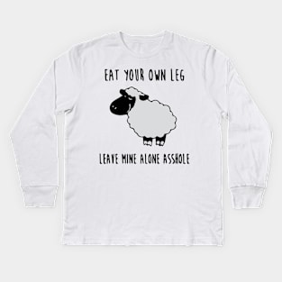 Eat your own leg, leave mine alone asshole Kids Long Sleeve T-Shirt